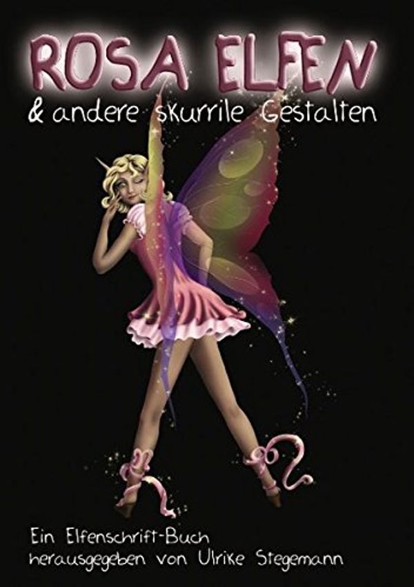 Cover Art for 9783842330399, ROSA ELFEN & andere skurrile Gestalten: Ein Elfenschrift-Buch by Ulrike Stegemann