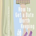 Cover Art for 0025986262655, How To Get A Date Worth Keeping: Be Dating In Six Months Or Your Money Back by Henry Cloud