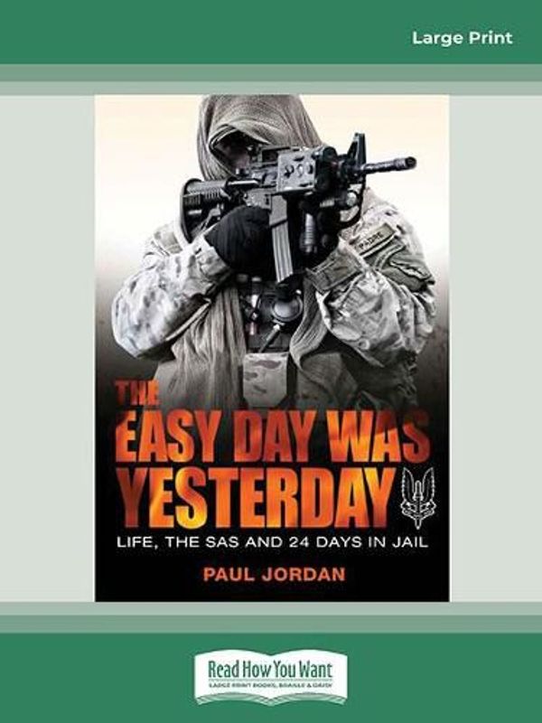 Cover Art for 9780369365897, The Easy Day Was Yesterday: Life, The SAS and 24 days in jail by Paul Jordan