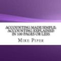 Cover Art for 9781548494551, Accounting Made Simple: Accounting Explained in 100 Pages or Less by Mike Piper