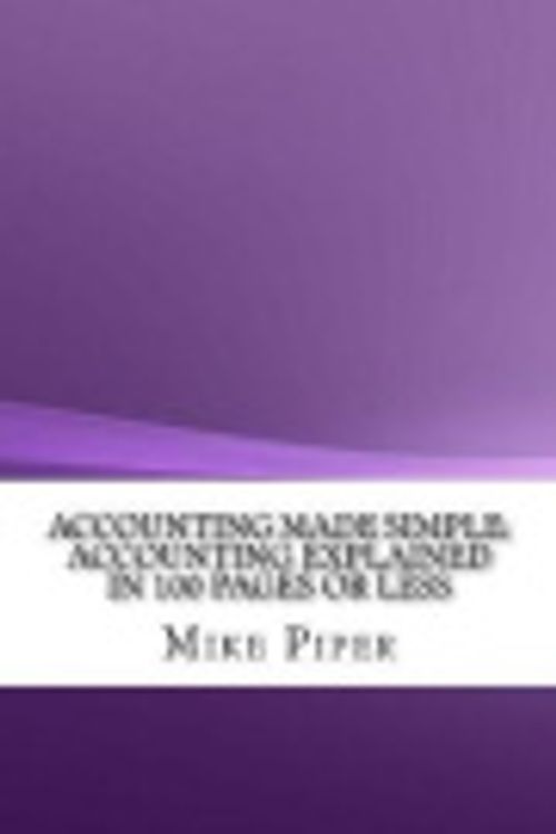 Cover Art for 9781548494551, Accounting Made Simple: Accounting Explained in 100 Pages or Less by Mike Piper
