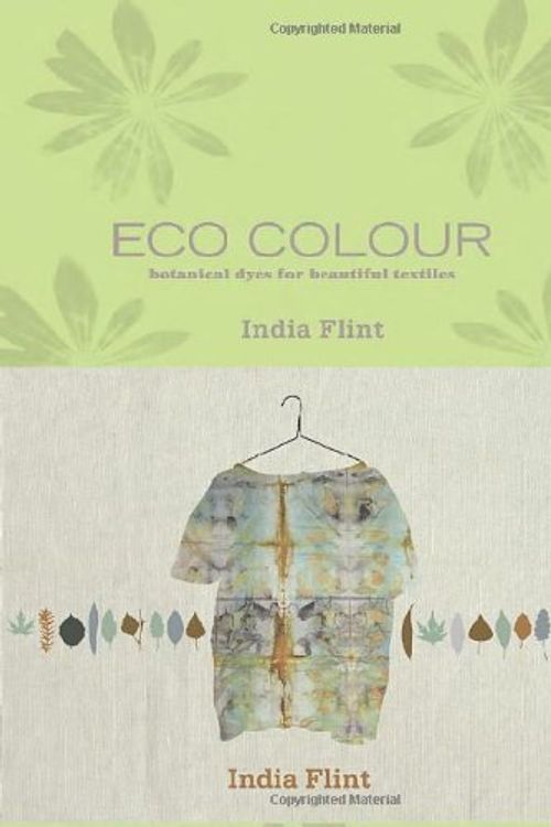 Cover Art for 8601200684759, By India Flint - Eco Colour: Botanical Dyes for Beautiful Textiles by India Flint