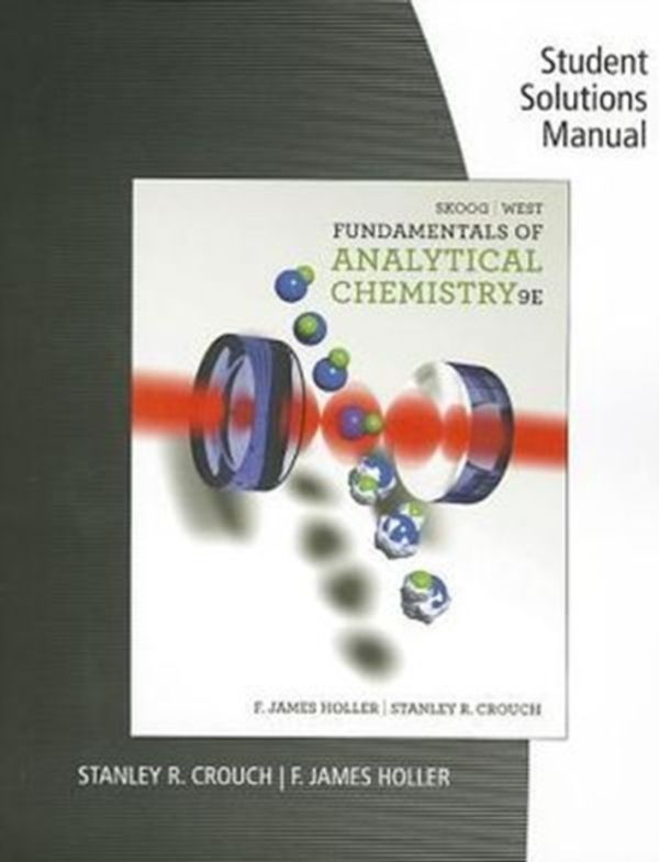 Cover Art for 9780495558347, Student Solutions Manual for Skoog/West/Holler/Crouch's Fundamentals of Analytical Chemistry, 9th by Douglas Skoog, F. James Holler, Stanley Crouch