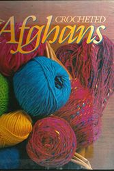 Cover Art for 9780848707385, Crocheted Afghans by [editor, Carol Cook Hagood ; assistant editor, Margaret Allen Northen ; artists, Barbara Ball, Larry Hunter]