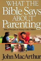 Cover Art for 9780849937750, What the Bible Says About Parenting by John F. MacArthur