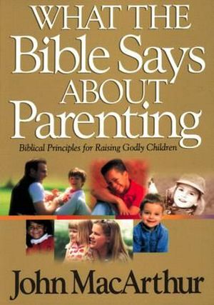 Cover Art for 9780849937750, What the Bible Says About Parenting by John F. MacArthur