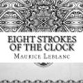 Cover Art for 9781729610381, Eight Strokes of the Clock by Maurice LeBlanc