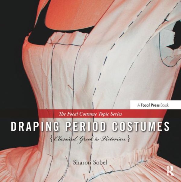 Cover Art for 9780240821337, Draping Period Costumes: Classical Greek to Victorian by Sharon Sobel