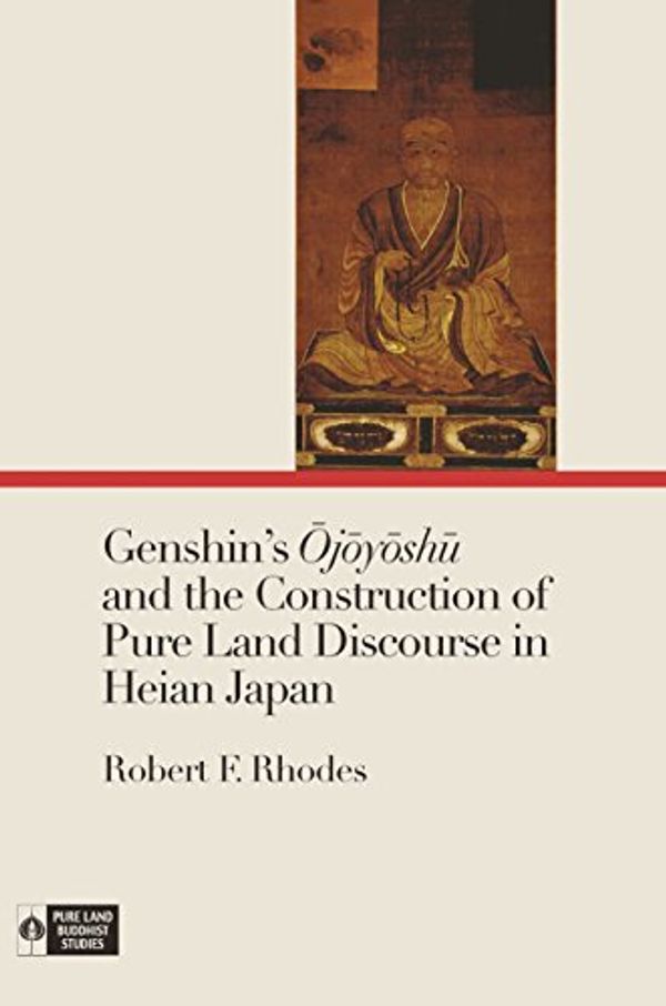 Cover Art for 9780824879280, Genshin's Ojoyoshu and the Construction of Pure Land Discourse in Heian Japan (Pure Land Buddhist Studies) by Robert F. Rhodes