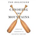 Cover Art for 9781520090030, Canoeing the Mountains: Christian Leadership in Uncharted Territory by Tod Bolsinger