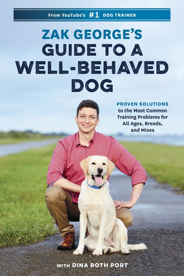 Cover Art for 9780399582417, Zak George's Guide to a Well-Behaved Dog: Proven Solutions to the Most Common Training Problems for All Ages, Breeds, and Mixes by Zak George, Dina Roth Port