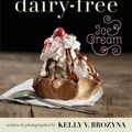 Cover Art for 9781628600391, Dairy-Free Ice Cream: 75 Recipes Made Without Eggs, Gluten, Soy, or Refined Sugar by Kelly V. Brozyna