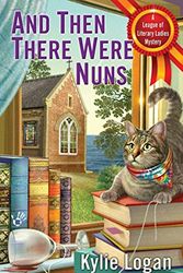 Cover Art for 9780425282953, And Then There Were Nuns by Kylie Logan