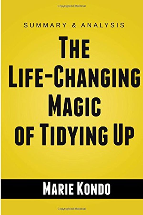 Cover Art for 9781517335151, The Life-Changing Magic of Tidying Up: The Japanese Art of Decluttering and Organizing by Marie Kondo | Summary Guide by Unknown