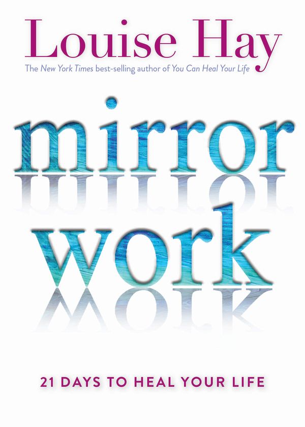 Cover Art for 9781401949822, Mirror Work21 Days to Heal Your Life by Louise Hay