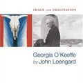 Cover Art for B0030ILXDW, Image and Imagination: Georgia O'keeffe by John Loengard;Georgia O'Keeffe by Loengard, John;O'Keeffe, Georgia