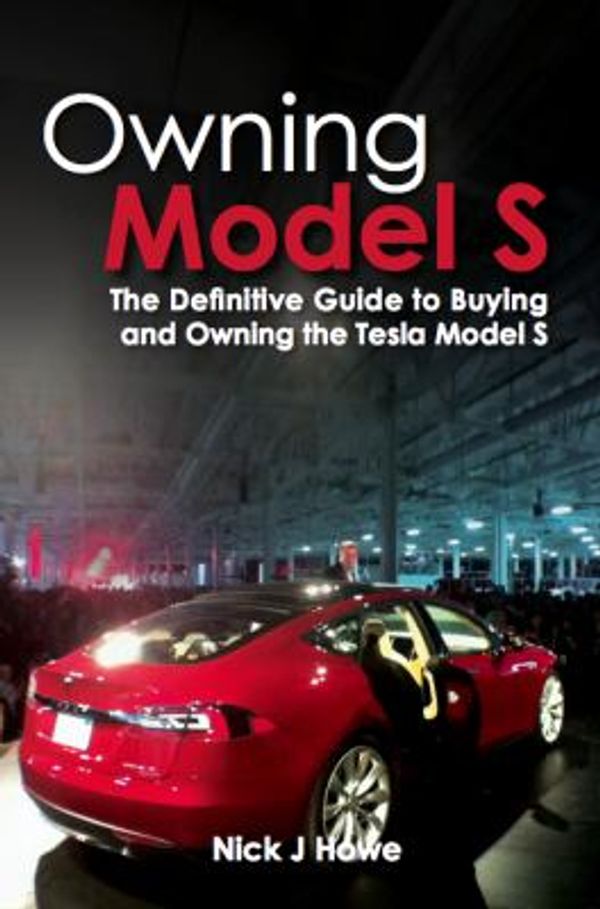 Cover Art for 9781495101700, Owning Model S : The Definitive Guide to Buying and Owning the Tesla Model S by Nick Howe
