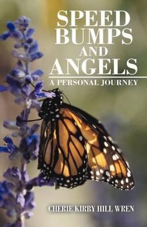 Cover Art for 9781469791883, Speed Bumps And Angels: A Personal Journey by Cherie Kirby Hill Wren