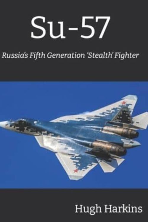 Cover Art for 9781903630723, Su-57: Russia’s Fifth Generation ‘Stealth’ Fighter by Hugh Harkins