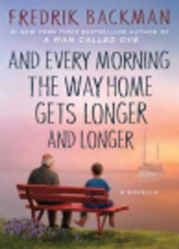 Cover Art for 9781501160578, And Every Morning the Way Home Gets Longer and Longer by Fredrik Backman