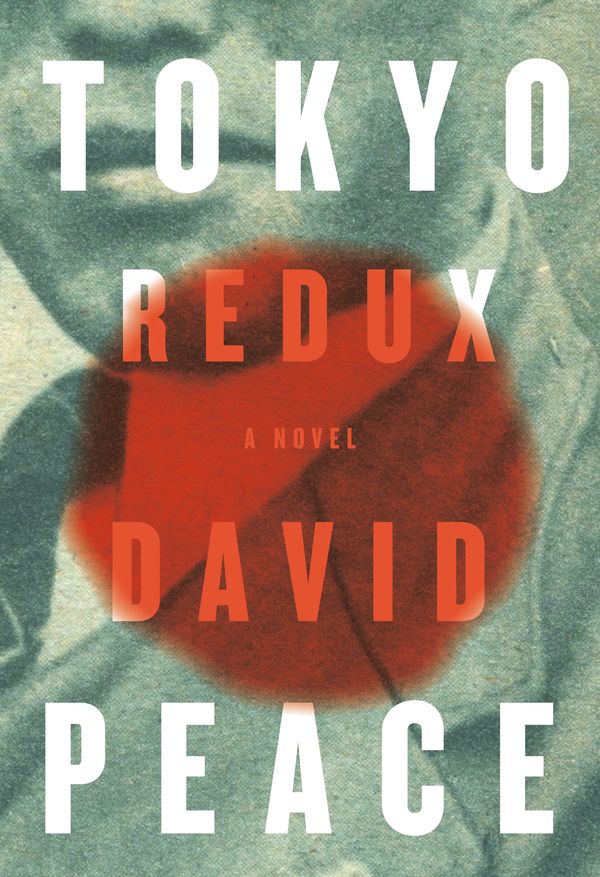 Cover Art for 9780307263766, Tokyo Redux: A novel (Tokyo Trilogy) by David Peace