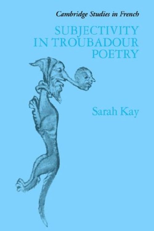 Cover Art for 9780521372381, Subjectivity in Troubadour Poetry by Sarah Kay