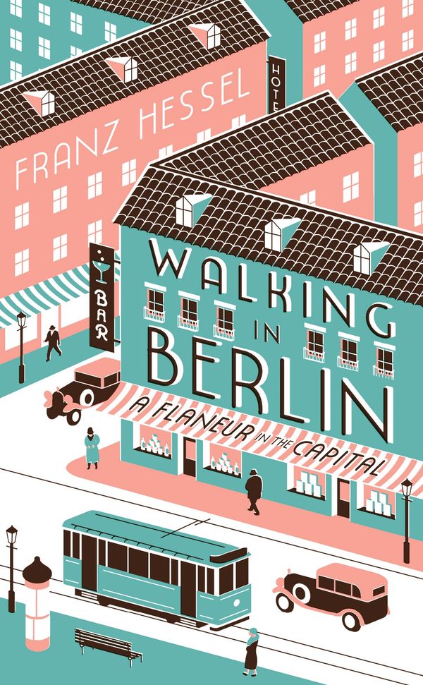 Cover Art for 9781925321128, Walking in Berlin: a Flaneur in the Capital by Franz Hessel