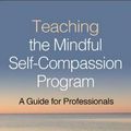 Cover Art for 9781462539048, Teaching the Mindful Self-Compassion Program: A Guide for Professionals by Christopher Germer, Kristin Neff