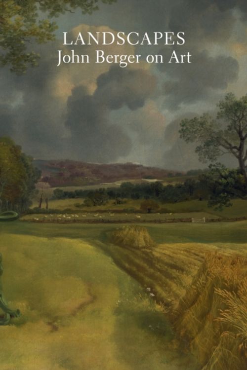 Cover Art for 9781784785840, Landscapes: John Berger on Art by John Berger