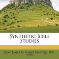 Cover Art for 9781179533834, Synthetic Bible Studies by James M Gray