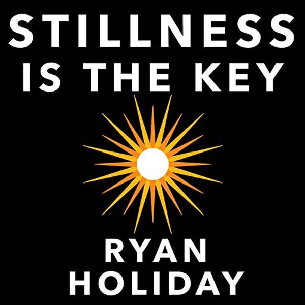 Cover Art for B07XK9ZLP9, Stillness Is the Key by Ryan Holiday