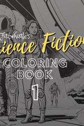 Cover Art for 9798372720725, Fitzwhistle's Science Fiction Coloring Book #1: A Coloring Book For Adults Featuring Spaceships, Astronauts, Alien Worlds and Dystopian Environments (Fitzwhistle's Science Fiction Coloring Books) by Tobias Fitzwhistle
