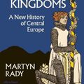 Cover Art for 9780241506158, The Middle Kingdoms: A New History of Central Europe by Martyn Rady