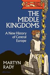 Cover Art for 9780241506158, The Middle Kingdoms: A New History of Central Europe by Martyn Rady