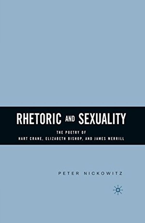 Cover Art for 9781349734658, Rhetoric and Sexuality: The Poetry of Hart Crane, Elizabeth Bishop, and James Merrill by P. Nickowitz