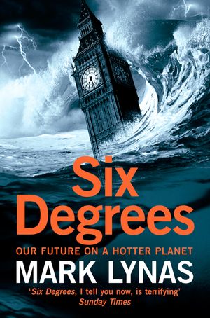 Cover Art for 9780007323524, Six Degrees: Our Future on a Hotter Planet by Mark Lynas