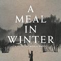Cover Art for 9781620971734, A Meal in Winter: A Novel of World War II by Hubert Mingarelli