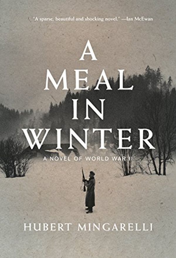 Cover Art for 9781620971734, A Meal in Winter: A Novel of World War II by Hubert Mingarelli