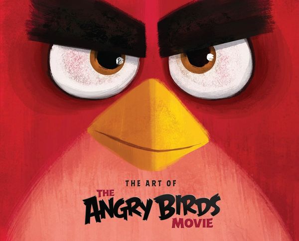 Cover Art for 9781631406041, Angry Birds The Movie: An Eagle's Eye Look at the Art Behind the Film by Jim Sorenson