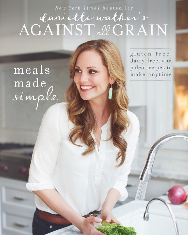 Cover Art for 9781628600421, Danielle Walker's Against All Grain: Meals Made Simple by Danielle Walker