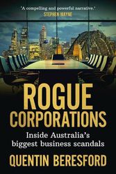 Cover Art for 9781742237589, Rogue Corporations: Inside Australia’s biggest business scandals by Quentin Beresford