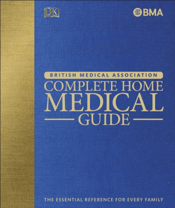 Cover Art for 9780241225943, BMA Complete Home Medical Guide: The Essential Reference for Every Family by Dk