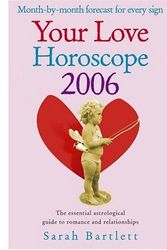 Cover Art for 9780760774052, Your Love Horoscope 2006: Your Essential Astrological Guide to Romance and Relationships by Sarah Bartlett