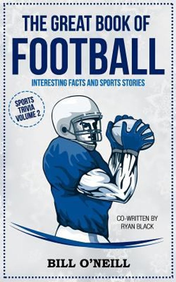 Cover Art for 9781975974961, The Great Book of Football: Interesting Facts  and Sports Stories: Volume 2 (Sports Trivia) by Bill O'Neill