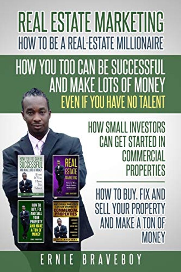 Cover Art for 9781983091292, Realestate Marketing How to Be a Real Estate Millionaire How You Too Can Be Successful and Make Lots of Money Even If You Have No Talent How Small Investors Can Get Started in Commercial Properties by Ernie Braveboy