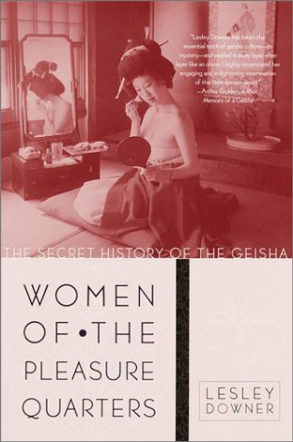 Cover Art for 9780767904896, Women of the Pleasure Quarters: The Secret History of the Geisha by Lesley Downer