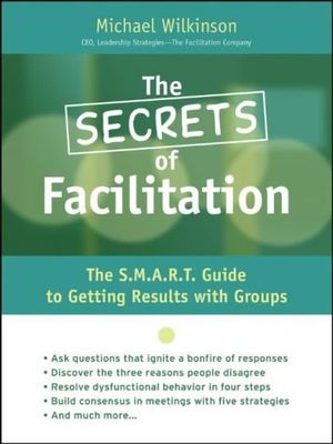 Cover Art for 9780787975784, The Secrets of Facilitation by Michael Wilkinson