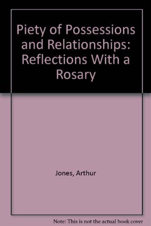 Cover Art for 9781556120831, A Piety of Possessions and Relationships : Reflections with a Rosary by Arthur Jones