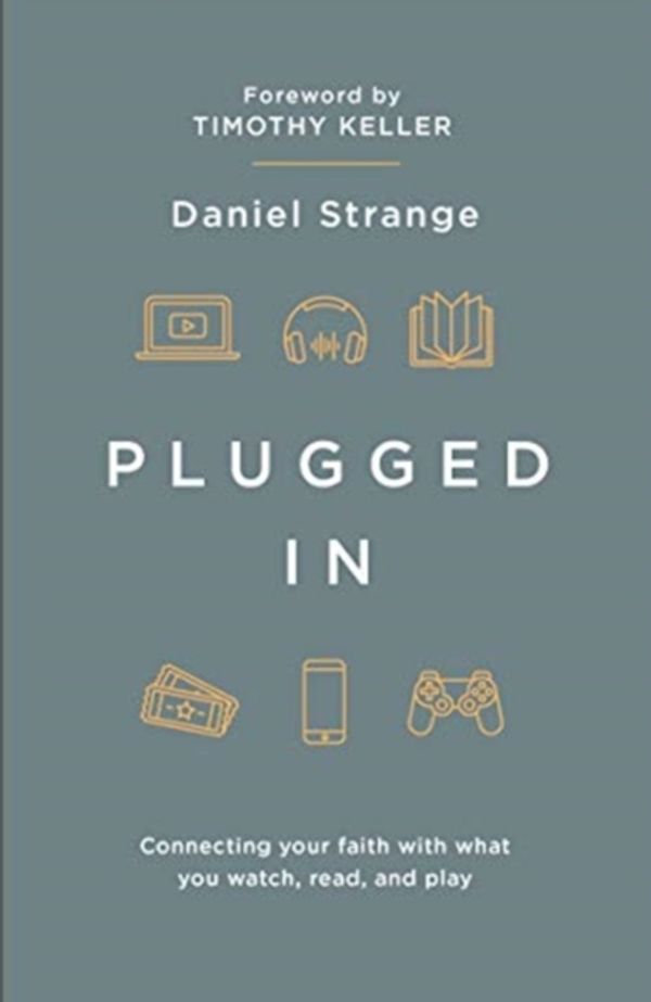 Cover Art for 9781909919419, Plugged In: Connecting your faith with what you watch, read, and play by Dan Strange