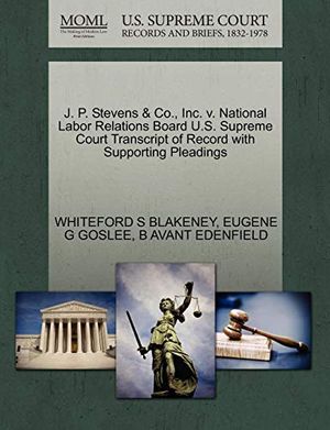 Cover Art for 9781270614326, J. P. Stevens & Co., Inc. v. National Labor Relations Board U.S. Supreme Court Transcript of Record with Supporting Pleadings by WHITEFORD S BLAKENEY